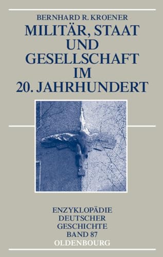 MilitÃ¤r, Staat und Gesellschaft im 20. Jahrhundert (1890-1990) (EnzyklopÃ¤die deutscher Geschichte, 87) (German Edition) (9783486576351) by Kroener, Bernhard R.