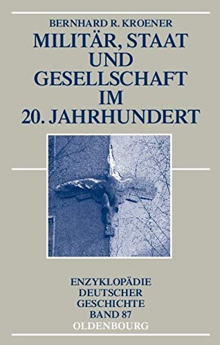 9783486576368: Militr, Staat und Gesellschaft im 20. Jahrhundert (1890-1990): 87 (Enzyklopdie Deutscher Geschichte)