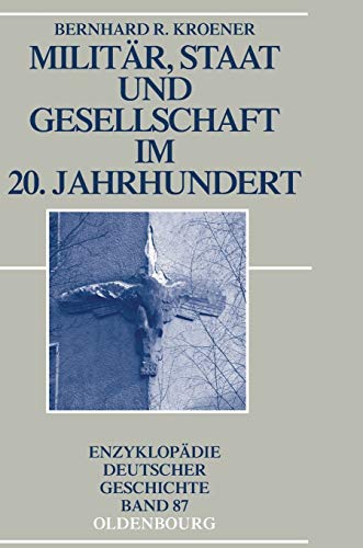 9783486576368: Militr, Staat und Gesellschaft im 20. Jahrhundert (1890-1990): 87 (Enzyklopdie Deutscher Geschichte)