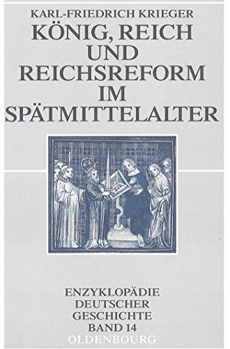 9783486576702: Knig, Reich und Reichsreform im Sptmittelalter: Enzyklopdie Deutscher Geschichte - Bd.14