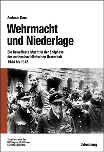 Beispielbild fr Wehrmacht und Niederlage: Die bewaffnete Macht in der Endphase der nationalsozialistischen Herrschaft 1944 bis 1945 zum Verkauf von medimops