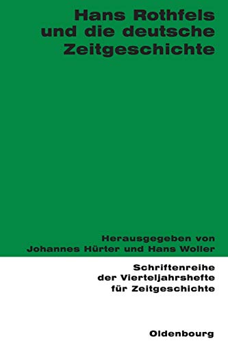 Hans Rothfels Und Die Deutsche Zeitgeschichte 90 Schriftenreihe Der Vierteljahrshefte Fur Zeitgeschichte - Hurter, Johannes