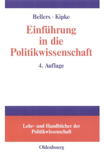 Einführung in die Politikwissenschaft (Lehr- und Handbücher der Politikwissenschaft) (German Edition) - Bellers, Jürgen; Kipke, Rüdiger