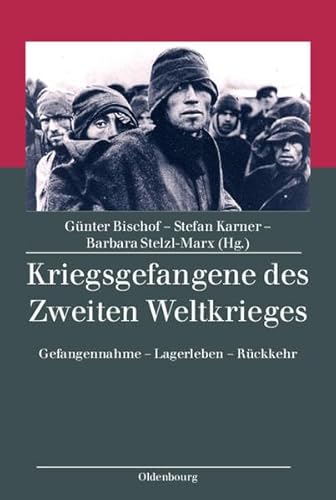 Beispielbild fr Kriegsgefangene des Zweiten Weltkrieges: Gefangennahme - Lagerleben - Rckkehr von Gnter Bischof, Stefan Karner und Barbara Stelzl-Marx Kriegsgefangene des Zweiten Weltkriegs zum Verkauf von BUCHSERVICE / ANTIQUARIAT Lars Lutzer