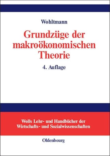 Grundzüge der makroökonomischen Theorie - Totalanalyse geschlossener und offener Volkswirtschaften (Wolls Lehr- und Handbücher der Wirtschafts- und Sozialwissenschaften) - Wohltmann, Hans-Werner