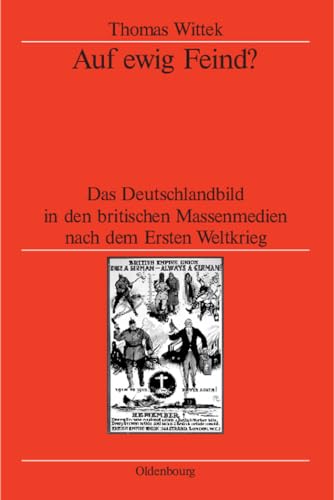 9783486578461: Auf ewig Feind?: Das Deutschlandbild in den britischen Massenmedien nach dem Ersten Weltkrieg (Verffentlichungen des Deutschen Historischen Instituts ... Institute London, 59) (German Edition)