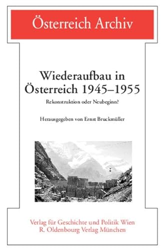 Wiederaufbau in Österreich 1945 - 1955 - Rekonstruktion oder Neubeginn ?. Österreich-Archiv. - Bruckmüller, Ernst Hrsg.