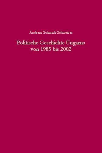 Beispielbild fr Politische Geschichte Ungarns von 1985 bis 2002. Von der liberalisierten Einparteienherrschaft zur Demokratie in der Konsolidierungsphase. zum Verkauf von Antiquariat Bookfarm