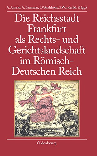 Stock image for Die Reichsstadt Frankfurt als Rechts- und Gerichtslandschaft im Rmisch-Deutschen Reich. Bibliothek Altes Reich Band 3 for sale by Hylaila - Online-Antiquariat