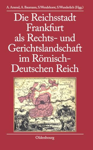 9783486579109: Die Reichsstadt Frankfurt ALS Rechts- Und Gerichtslandschaft Im Romisch-Deutschen Reich: 3 (Bibliothek Altes Reich)