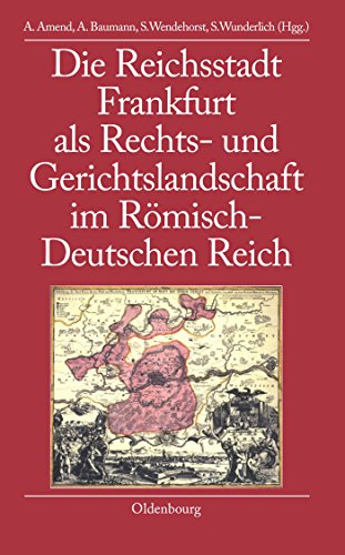 Die Reichsstadt Frankfurt als Rechts- und Gerichtslandschaft im Römisch-Deutschen Reich. Biblioth...
