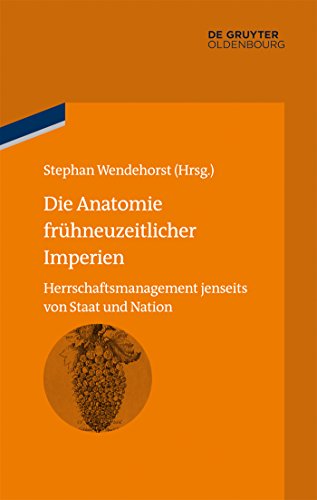 9783486579116: Die Anatomie frhneuzeitlicher Imperien: Herrschaftsmanagement jenseits von Staat und Nation (bibliothek altes Reich, 5) (German Edition)