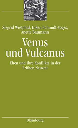 9783486579123: Venus und Vulcanus: Ehen und ihre Konflikte in der Frhen Neuzeit: 6 (Bibliothek Altes Reich)