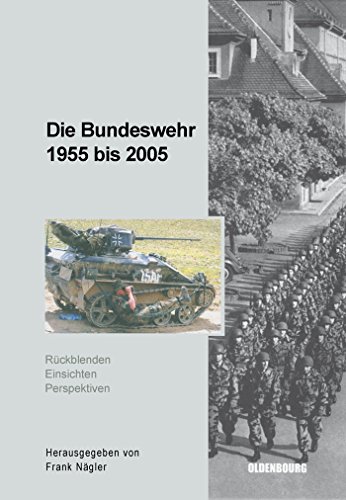 Stock image for Die Bundeswehr 1955 bis 2005. Rckblenden - Einsichten - Perspektiven . Internationale Tagung fr Militrgeschichte vom 12. bis 16. September 2005 in Bonn]. for sale by Grammat Antiquariat