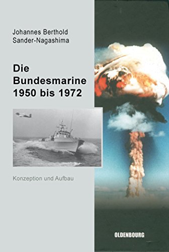 Beispielbild fr Die Bundesmarine 1955 bis 1972: Konzeption und Aufbau zum Verkauf von medimops