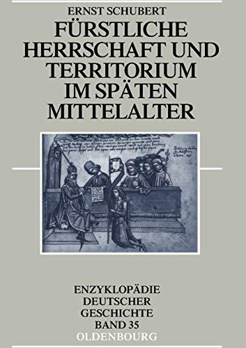Frstliche Herrschaft und Territorium im spten Mittelalter Enzyklopadie Deutscher Geschichte, 35 - Ernst Schubert