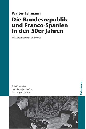 9783486579871: Die Bundesrepublik und Franco-Spanien in den 50er Jahren: NS-Vergangenheit als Brde?: 92 (Schriftenreihe Der Vierteljahrshefte Fr Zeitgeschichte)