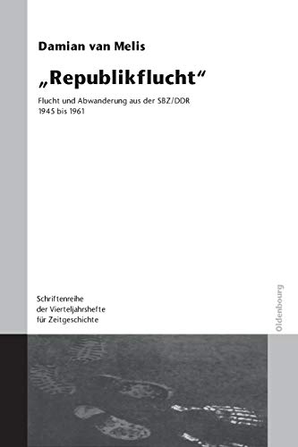 9783486579956: "Republikflucht": Flucht Und Abwanderung Aus Der Sbz/Ddr 1945 Bis 1961. Verffentlichungen Zur Sbz-/Ddr-Forschung Im Institut Fr Zeitgeschichte. Mit ... Vierteljahrshefte Fr Zeitgeschichte Sond)