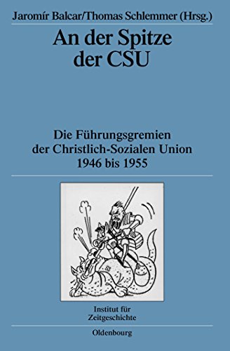 9783486580693: An Der Spitze Der CSU: Die Fuhrungsgremien Der Christlich-Sozialen Union 1946 Bis 1955: 68 (Quellen Und Darstellungen Zur Zeitgeschichte)