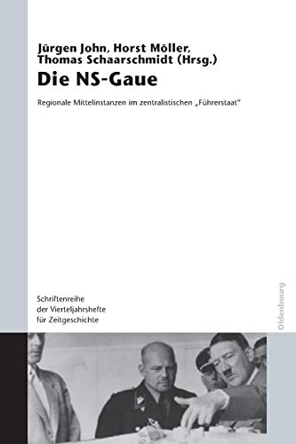 Die NS-Gaue: Regionale Mittelinstanzen im zentralistischen Führerstaat? Jürgen John Editor