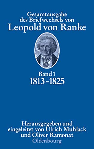 9783486580976: Gesamtausgabe des Briefwechsels von Leopold von Ranke Bd.1 : 1813-1825: Bd. 1