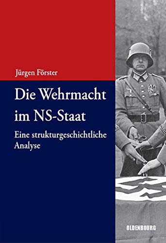 Die Wehrmacht im NS-Staat - Eine strukturgeschichtliche Analyse - Förster, Jürgen (Hrsg.)