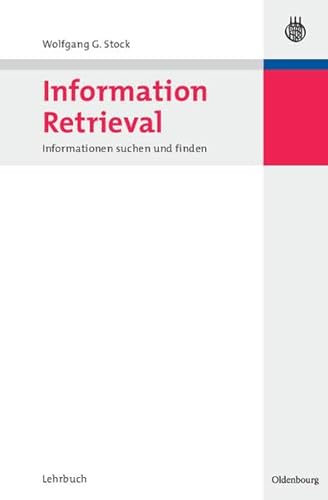 Information Retrieval: Informationen suchen und finden Suchmaschinen Search Engines E-commerce Internet Medienmanagement Retrievalforschung Spezielle Betriebswirtschaftslehre Wirtschaftsinformatik Wirtschaftswissenschaften Wolfgang G. Stock Informationen finden Informationen suchen Internet Medienmanagement Retrievalforschung Spezielle Betriebswirtschaftslehre Wirtschaftsinformatik Wirtschaftswissenschaften Wissensmanagement Informationsmanagement - Wolfgang G. Stock