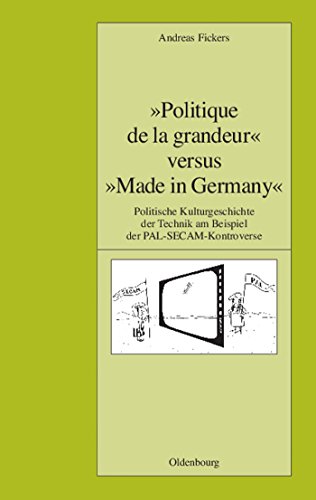 Imagen de archivo de Politique de la grandeur" versus "made in Germany". Politische Kulturgeschichte der Technik am Beispiel der PAL-SECAM-Kontroverse. (= Pariser historische Studien Band 78). a la venta por Antiquariat Dirk Borutta