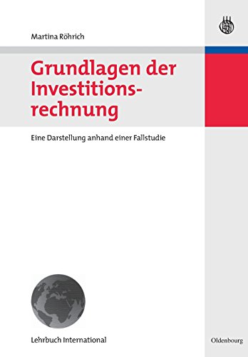Grundlagen der Investitionsrechnung: Eine Darstellung anhand einer Fallstudie (German Edition) (9783486582246) by RÃ¶hrich, Martina