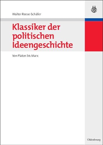 Klassiker der politischen Ideengeschichte : von Platon bis Marx. von / Lehr- und Handbücher der Politikwissenschaft - Reese-Schäfer, Walter