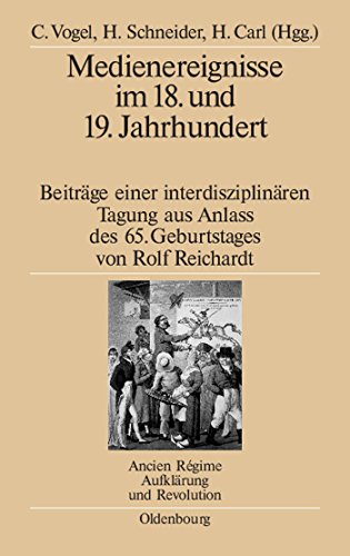 9783486582963: Medienereignisse im 18. und 19. Jahrhundert: Beitrge einer interdisziplinren Tagung aus Anlass des 65. Geburtstages von Rolf Reichardt (Ancien Rgime, Aufklrung und Revolution, 38) (German Edition)