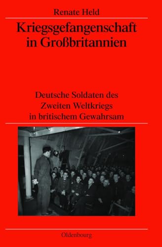 9783486583281: Kriegsgefangenschaft in Grossbritannien: Deutsche Soldaten Des Zweiten Weltkriegs in Britischem Gewahrsam: 63 (Verffentlichungen Des Deutschen Historischen Instituts Lond)