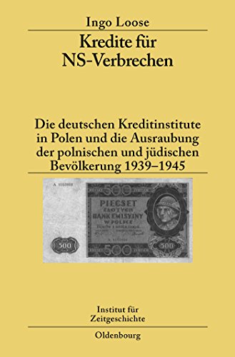 Kredite für NS-Verbrechen. Die deutschen Kreditinstitute in Polen und die Ausraubung der polnischen und jüdischen Bevölkerung 1939 - 1945. Institut für Zeitgeschichte. Studien zur Zeitgeschichte Bd. 75. - Loose, Ingo