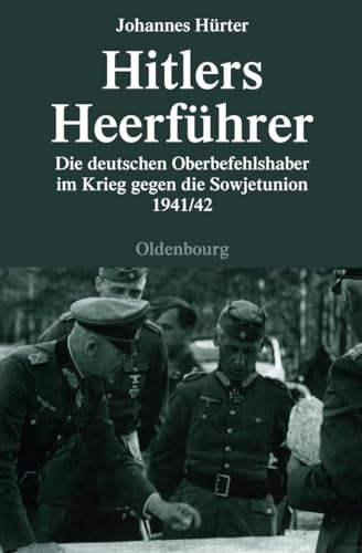 Beispielbild fr Hitlers Heerfhrer - Die deutschen Oberbefehlshaber im Krieg gegen die Sowjetunion 1941/42 zum Verkauf von medimops