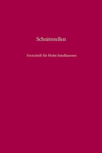 9783486583465: Schnittstellen: Gesellschaft, Nation, Konflikt Und Erinnerung in Sdosteuropa. Festschrift Fr Holm Sundhaussen Zum 65. Geburtstag (Sdosteuropische Arbeiten)
