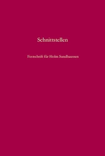 9783486583465: Schnittstellen: Gesellschaft, Nation, Konflikt Und Erinnerung in Sdosteuropa; Festschrift Fr Holm Sundhaussen Zum 65 Geburtstag