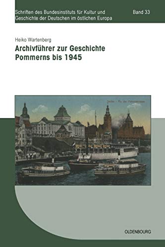 9783486585407: Archivfhrer zur Geschichte Pommerns bis 1945: 33 (Schriften Des Bundesinstituts Fr Kultur Und Geschichte Der)