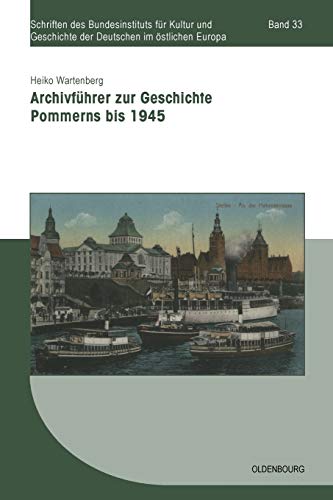 9783486585407: Archivfhrer zur Geschichte Pommerns bis 1945 (Schriften des Bundesinstituts fr Kultur und Geschichte der Deutschen im stlichen Europa, 33) (German Edition)