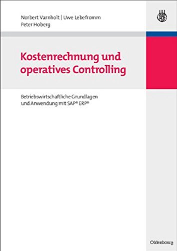 Imagen de archivo de Kostenrechnung und operatives Controlling: Betriebswirtschaftliche Grundlagen und Anwendung mit SAP ERP: Betriebswirtschaftliche Grundlagen und Anwendung mit SAP R/3 a la venta por medimops