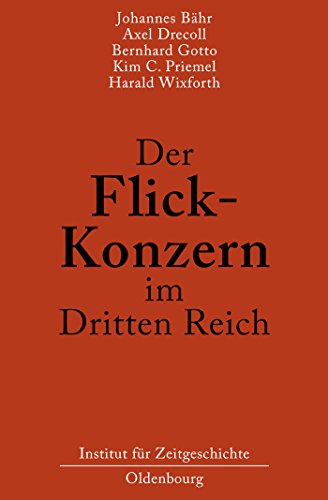 Stock image for Der Flick-Konzern im Dritten Reich: Herausgegeben durch das Institut fr Zeitgeschichte Mnchen-Berlin im Auftrag der Stiftung Preuischer Kulturbesitz (German Edition) for sale by Lucky's Textbooks