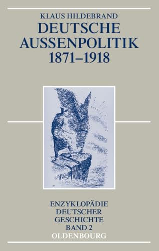 Deutsche AuÃŸenpolitik 1871-1918 (EnzyklopÃ¤die deutscher Geschichte, 2) (German Edition) (9783486586985) by Hildebrand, Klaus