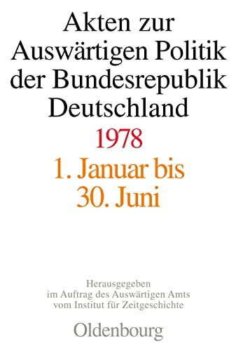 Akten zur auswärtigen Politik der Bundesrepublik Deutschland 1978. Bd. I: 1. Januar bis 30. Juni ...