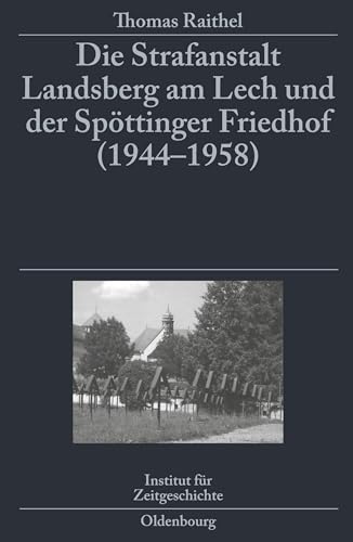 9783486587418: Die Strafanstalt Landsberg am Lech und der Spttinger Friedhof (1944-1958): Eine Dokumentation im Auftrag des Instituts fr Zeitgeschichte Mnchen-Berlin (German Edition)