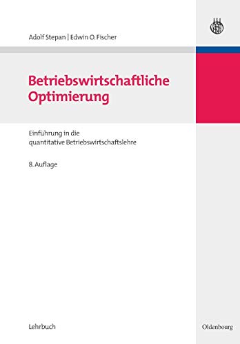 9783486587814: Betriebswirtschaftliche Optimierung: Einfhrung in Die Quantitative Betriebswirtschaftslehre (Lehr- Und Handbcher Zur Entscheidungsorientierten Betriebsw)