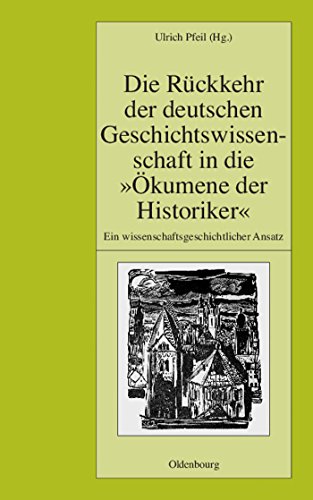 Stock image for 50 Jahre Deutsches Historisches Institut Paris: Die Rckkehr der deutschen Geschichtswissenschaft in die "kumene der Historiker": Ein wissenschaftsgeschichtlicher Ansatz for sale by medimops