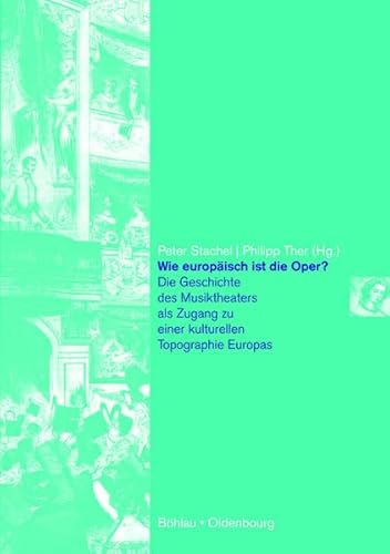 Wie europäisch ist die Oper ? - die Geschichte des Musiktheaters als Zugang zu einer kulturellen Topographie Europas. Die Gesellschaft der Oper ; Bd. 3. - Stachel, Peter Hrsg. und Philipp Hrsg. Ther