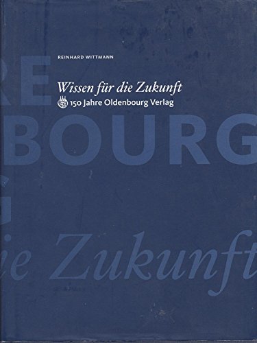 Beispielbild fr Wissen fr die Zukunft: 150 Jahre Oldenbourg Verlag zum Verkauf von medimops