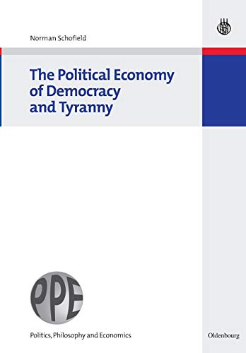The Political Economy of Democracy and Tyranny (Oldenbourgâ€™s Politics, Philosophy and Economics) (9783486588262) by Schofield, Norman
