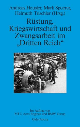 Rüstung, Kriegswirtschaft und Zwangsarbeit im Dritten Reich - Heusler, Andreas|Spoerer, Mark|Trischler, Helmuth