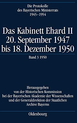 9783486588590: Die Protokolle des Bayerischen Ministerrats 1945-1954, Das Kabinett Ehard II: 20. September 1947 Bis 18. Dezember 1950. Band 3: 1950 (5.1.1950-18.12.1950)